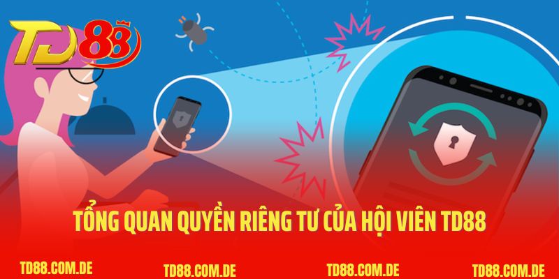 Tổng quan quyền riêng tư của hội viên TD88