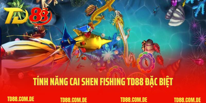 Tính năng Cai Shen Fishing TD88 đặc biệt