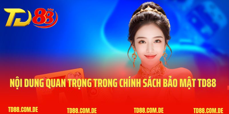 Nội dung quan trọng trong chính sách bảo mật TD88 2025
