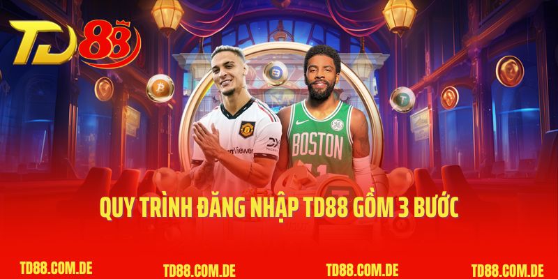 Quy trình đăng nhập TD88 gồm 3 bước