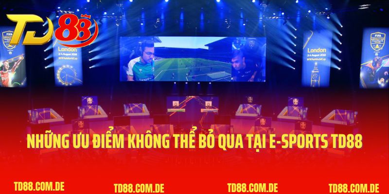 Những ưu điểm không thể bỏ qua tại E-Sports TD88