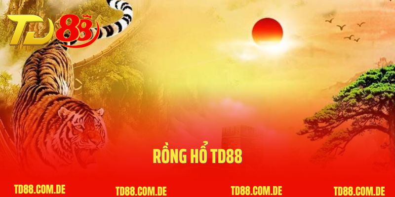 Rồng Hổ Td88- Siêu Phẩm Game Bài Chất Lượng Hàng Đầu