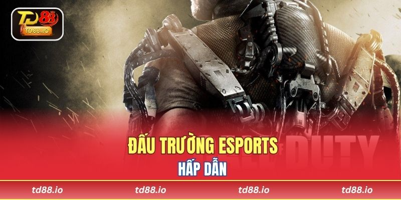 Đấu trường eSports hấp dẫn 
