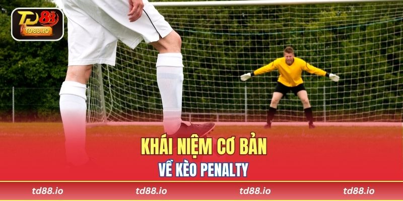 Khái niệm cơ bản về kèo penalty