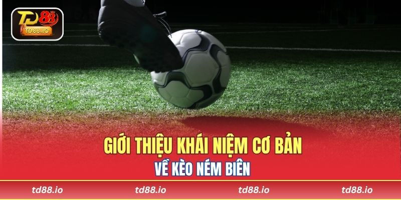 Giới thiệu khái niệm cơ bản về kèo ném biên
