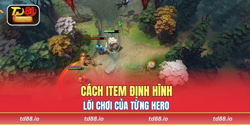 Cách item định hình lối chơi của từng hero